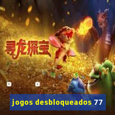 jogos desbloqueados 77